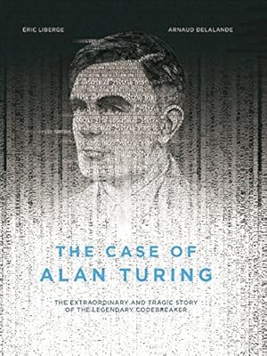 Bild des Verkufers fr The Case of Alan Turing: The Extraordinary and Tragic Story of the Legendary Codebreaker by Liberge, Eric, Delalande, Arnaud [Hardcover ] zum Verkauf von booksXpress