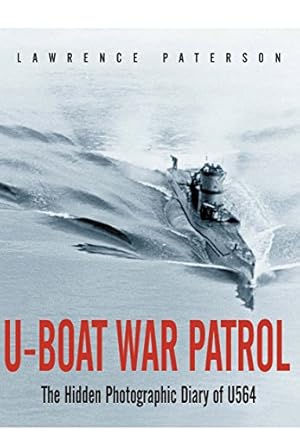 Seller image for U-Boat War Patrol: The Hidden Photographic Diary of U-564 by Paterson, Lawrence [Paperback ] for sale by booksXpress