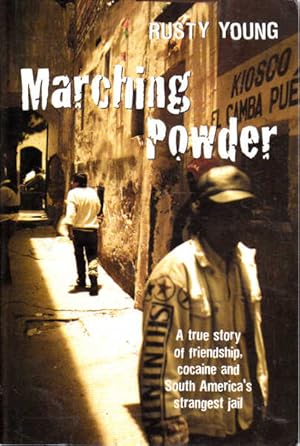 Seller image for Marching Powder: A True Story of Friendship, Cocaine and South America's Strangest Jail for sale by Goulds Book Arcade, Sydney