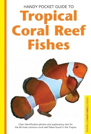 Seller image for Handy Pocket Guide to Tropical Coral Reef Fishes (Handy Pocket Guides) by Allen, Gerald R., Steene, Roger, Kuiter, Rudie, Strickland, Mark, Jones, Burt, Shimlock, Maurine, Nichols, Fiona, Anderson, Charles, Boyd, Ashley, Hedrick, Matthew [Paperback ] for sale by booksXpress