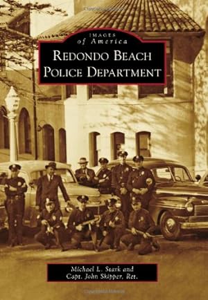 Image du vendeur pour Redondo Beach Police Department (Images of America) by Stark, Michael L., Skipper Ret., Capt. John [Paperback ] mis en vente par booksXpress