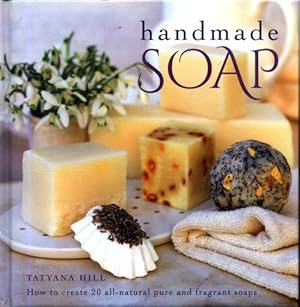 Seller image for Handmade Soap: How To Create 20 All-Natural Pure And Fragrant Soaps by Hill, Tatyana [Hardcover ] for sale by booksXpress