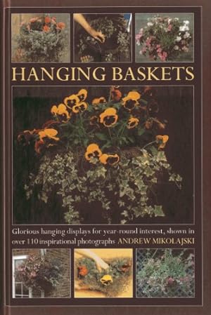 Seller image for Hanging Baskets: Glorious hanging displays for year-round interest, shown in over 110 inspirational photographs by Mikolajski, Andrew [Hardcover ] for sale by booksXpress