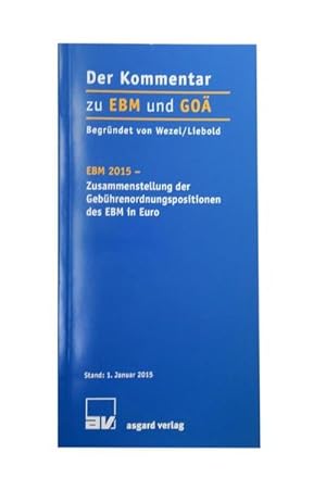 Bild des Verkufers fr Der Kommentar zu EBM und GO - EBM 2015 : Zusammenstellung der Gebhrenordnungsposition des EBM in Euro, Stand: 01.01.2015 zum Verkauf von AHA-BUCH