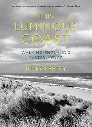 Imagen del vendedor de This Luminous Coast: Walking England's Eastern Edge by Pretty, Jules [Paperback ] a la venta por booksXpress