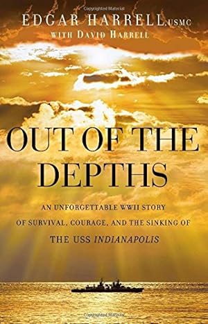 Seller image for Out of the Depths: An Unforgettable WWII Story of Survival, Courage, and the Sinking of the USS Indianapolis by Harrell, Edgar USMC, Harrell, David [Paperback ] for sale by booksXpress