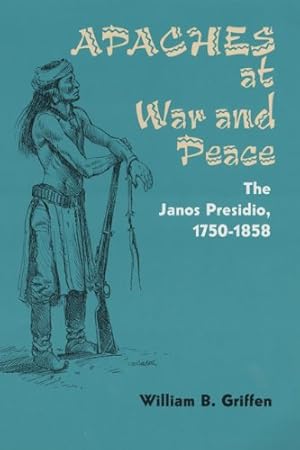 Imagen del vendedor de Apaches at War and Peace: The Janos Presidio, 17501858 by Griffen, William B. [Paperback ] a la venta por booksXpress