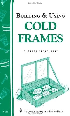 Seller image for Building & Using Cold Frames: Garden Way Publishing Bulletin A-39 by Siegchrist, Charles [Paperback ] for sale by booksXpress