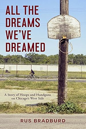 Seller image for All the Dreams We've Dreamed: A Story of Hoops and Handguns on Chicago's West Side by Bradburd, Rus [Hardcover ] for sale by booksXpress