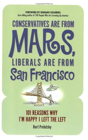 Seller image for Conservatives Are from Mars, Liberals Are from San Francisco: 101 Reasons I'm Happy I Left the Left by Prelutsky, Burt [Paperback ] for sale by booksXpress