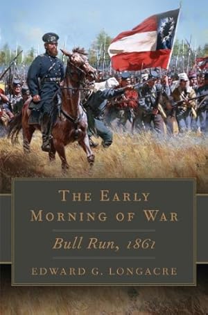 Image du vendeur pour The Early Morning of War: Bull Run, 1861 (Campaigns and Commanders Series) by Longacre, Edward G. [Hardcover ] mis en vente par booksXpress