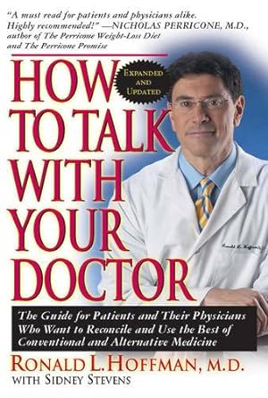 Seller image for How to Talk with Your Doctor: The Guide for Patients and Their Physicians Who Want to Reconcile and Use the Best of Conventional and Alternative Medicine by Hoffman M.D., Ronald L., Stevens, Sidney [Paperback ] for sale by booksXpress
