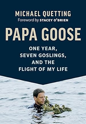 Seller image for Papa Goose: One Year, Seven Goslings, and the Flight of My Life by Quetting, Michael [Hardcover ] for sale by booksXpress