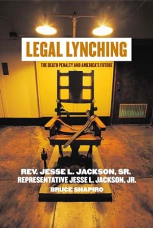 Imagen del vendedor de Legal Lynching: The Death Penalty and America's Future by Jackson, Jesse, Shapiro, Bruce [Hardcover ] a la venta por booksXpress