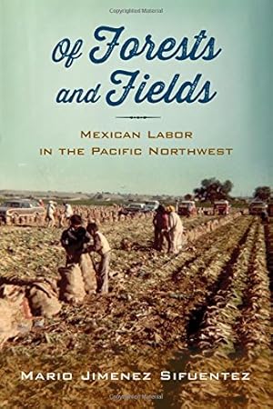 Imagen del vendedor de Of Forests and Fields: Mexican Labor in the Pacific Northwest (Latinidad: Transnational Cultures in the) by Sifuentez, Mario Jimenez [Paperback ] a la venta por booksXpress