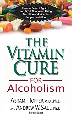 Seller image for The Vitamin Cure for Alcoholism: Orthomolecular Treatment of Addictions by Hoffer M.D. Ph.D., Abram, Saul Ph.D., Andrew W [Hardcover ] for sale by booksXpress