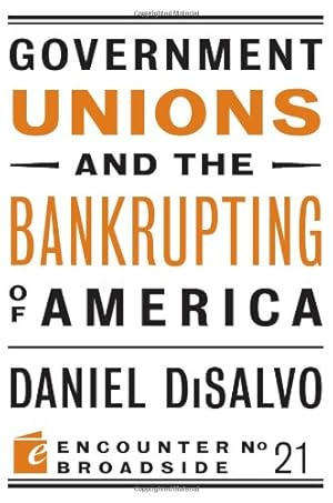 Imagen del vendedor de Government Unions and the Bankrupting of America (Encounter Broadsides) by DiSalvo, Daniel [Paperback ] a la venta por booksXpress