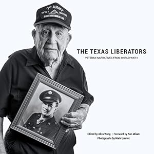 Seller image for The Texas Liberators: Veteran Narratives from World War II by Aliza S. Wong (editor), Ron Milam (Foreword), Mark Umstot (Photography) [Hardcover ] for sale by booksXpress