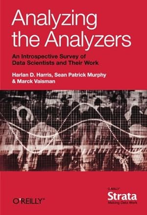 Seller image for Analyzing the Analyzers: An Introspective Survey of Data Scientists and Their Work by Harris, Harlan, Murphy, Sean, Vaisman, Marck [Paperback ] for sale by booksXpress