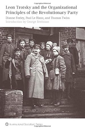 Seller image for Leon Trotsky and the Organizational Principles of the Revolutionary Party (International Socialism) by Feeley, Dianne, Twiss, Thomas, Le Blanc, Paul [Paperback ] for sale by booksXpress