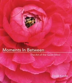 Seller image for Moments in Between: The Art of the Quiet Mind by Kundtz, David [Hardcover ] for sale by booksXpress