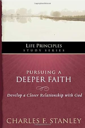 Bild des Verkufers fr Pursuing a Deeper Faith: Develop a Closer Relationship with God (Life Principles Study Series) by Charles F. Stanley [Paperback ] zum Verkauf von booksXpress