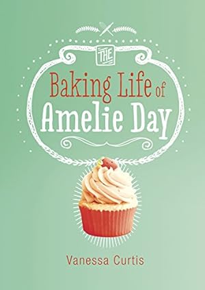 Seller image for The Baking Life of Amelie Day (Middle-grade Novels) by Curtis, Vanessa [Paperback ] for sale by booksXpress