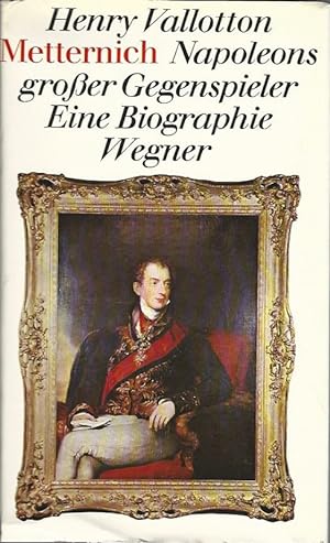 Seller image for Metternich. Napoleons grosser Gegenspieler. Eine Biographie. Aus d. Franz. bertr. von Ulla Leippe. for sale by Lewitz Antiquariat