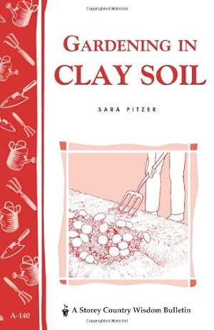 Seller image for Gardening in Clay Soil: Storey's Country Wisdom Bulletin A-140 (Storey Publishing Bulletin ; A-140) by Pitzer, Sara [Paperback ] for sale by booksXpress