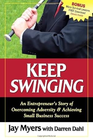 Seller image for Keep Swinging: An Entrepreneur's Story of Overcoming Adversity & Achieving Small Business Success by Myers, Jay [Paperback ] for sale by booksXpress