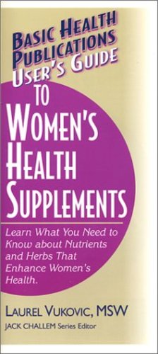 Seller image for User's Guide to Women's Health Supplements: Learn What You Need to Know About Nutrients and Herbs That Enhance Women's Health (Basic Health Publications User's Guide) by Vukovic M.S.W., Laurel [Paperback ] for sale by booksXpress