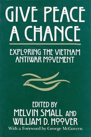 Immagine del venditore per Give Peace a Chance: Exploring the Vietnam Antiwar Movement: Essays from the Charles DeBenedetti Memorial Conference (Peace and Conflict Resolution) by Small, Professor Melvin, Hoover, William D, DeBenedetti, Deceased Charles, Charles DeBenedetti Memorial Conference, University of Toledo, Council on Peace Research in History [Paperback ] venduto da booksXpress