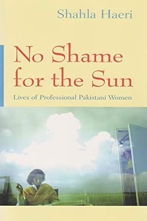 Seller image for No Shame For the Sun: Lives of Professional Pakistani Women (Gender, Culture, and Politics in the Middle East) [Soft Cover ] for sale by booksXpress