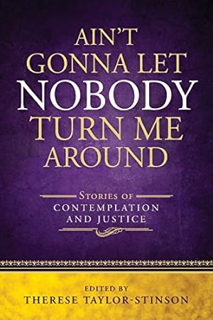 Imagen del vendedor de Ain't Gonna Let Nobody Turn Me Around: Stories of Contemplation and Justice by Therese Taylor-Stinson [Paperback ] a la venta por booksXpress