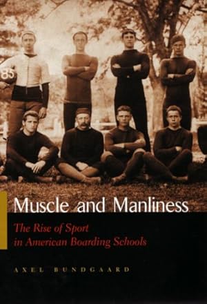 Seller image for Muscle and Manliness: The Rise of Sport in American Boarding Schools (Sports and Entertainment) by Bundgaard, Axel [Hardcover ] for sale by booksXpress