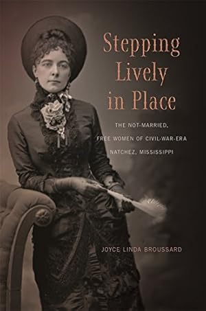 Immagine del venditore per Stepping Lively in Place: The Not-Married, Free Women of Civil-War-Era Natchez, Mississippi by Broussard, Joyce [Paperback ] venduto da booksXpress