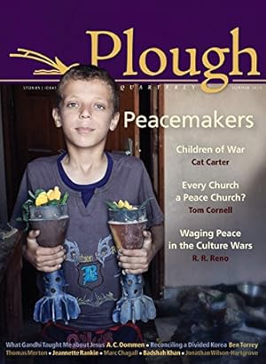 Seller image for Plough Quarterly No. 5: Peacemakers by Merton, Thomas, Wilson-Hartgrove, Jonathan, Reno, R. R., Lynd, Staughton, Arnold, Johann Christoph, Cat Carter, Cat Carter, Day, Dorothy, Hughes, Ethan, Cornell, Tom, Rankin, Jeannette, Pilgrim, Peace, Bonhoeffer, Dietrich [Paperback ] for sale by booksXpress