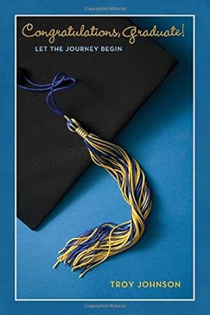 Immagine del venditore per Congratulations Graduate!: Let the Journey Begin by Johnson, Troy [Hardcover ] venduto da booksXpress