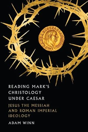 Seller image for Reading Mark's Christology Under Caesar: Jesus the Messiah and Roman Imperial Ideology by Winn, Adam [Paperback ] for sale by booksXpress