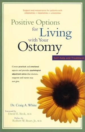 Imagen del vendedor de Positive Options for Living with Your Ostomy: Self-Help and Treatment by White Ph.D., Craig A., Beart Jr. M.D., Robert W. [Paperback ] a la venta por booksXpress