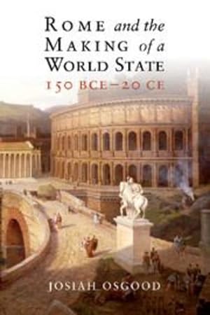 Seller image for Rome and the Making of a World State, 150 BCE-20 CE by Osgood, Josiah [Paperback ] for sale by booksXpress
