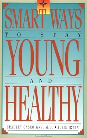 Imagen del vendedor de Smart Ways to Stay Young and Healthy by Gascoigne, Dr. Bradley, Irwin, Julie N. [Paperback ] a la venta por booksXpress