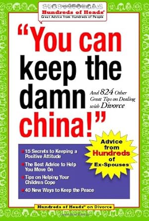 Seller image for You Can Keep the Damn China!: And 824 Other Great Tips on Dealing with Divorce (Hundreds of Heads Survival Guides) [Paperback ] for sale by booksXpress