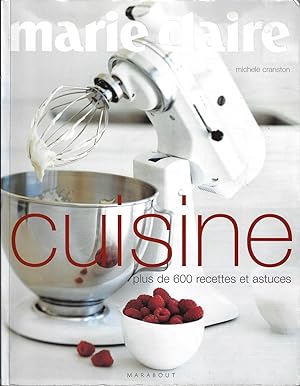 Marie Claire Cuisine plus de 600 recettes et astuces
