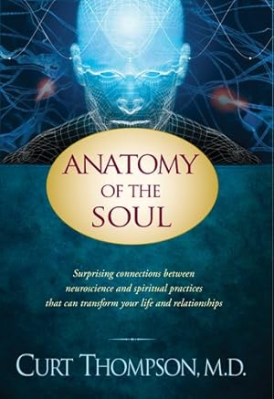 Seller image for Anatomy of the Soul: Surprising Connections between Neuroscience and Spiritual Practices That Can Transform Your Life and Relationships by Thompson, Curt [Paperback ] for sale by booksXpress