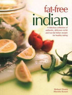 Seller image for Fat-Free Indian: A Fabulous Collection Of Authentic, Delicious No-Fat And Low-Fat Indian Recipes For Healthy Eating by Husain, Shehzad, Kanani, Manisha [Paperback ] for sale by booksXpress