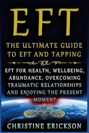 Immagine del venditore per Eft : The Ultimate Guide to Eft and Tapping venduto da GreatBookPrices