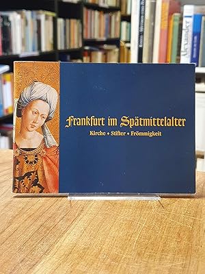 Frankfurt im Spätmittelalter: Kirche - Stifter - Frömmigkeit, Begleitheft zur Ausstellung,