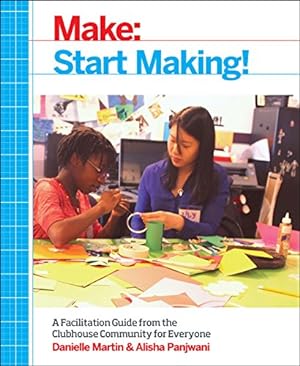 Seller image for Start Making!: A Guide to Engaging Young People in Maker Activities by Martin, Danielle, Panjwani, Alisha [Paperback ] for sale by booksXpress