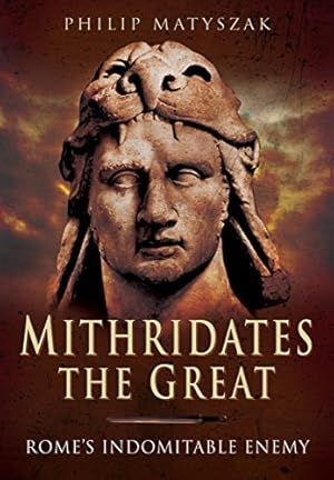 Seller image for Mithridates the Great: Rome's Indomitable Enemy by Matyszak, Philip [Paperback ] for sale by booksXpress